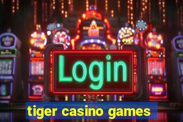 tiger casino games