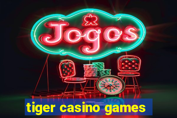 tiger casino games