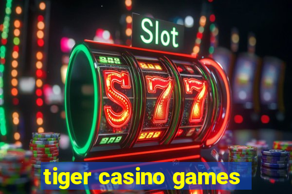 tiger casino games