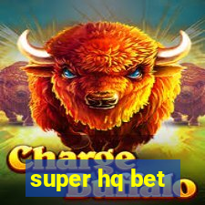 super hq bet