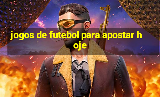 jogos de futebol para apostar hoje