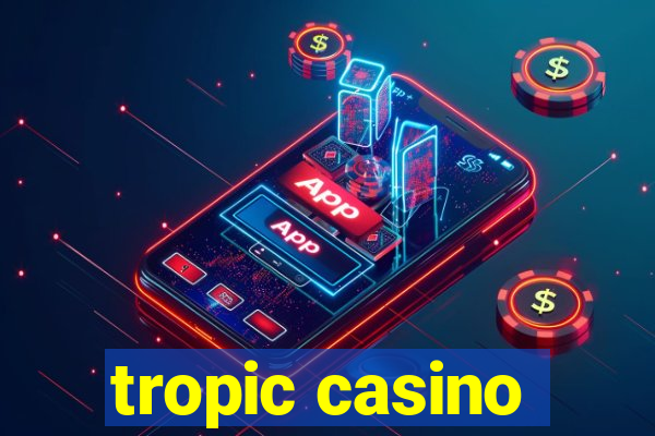 tropic casino