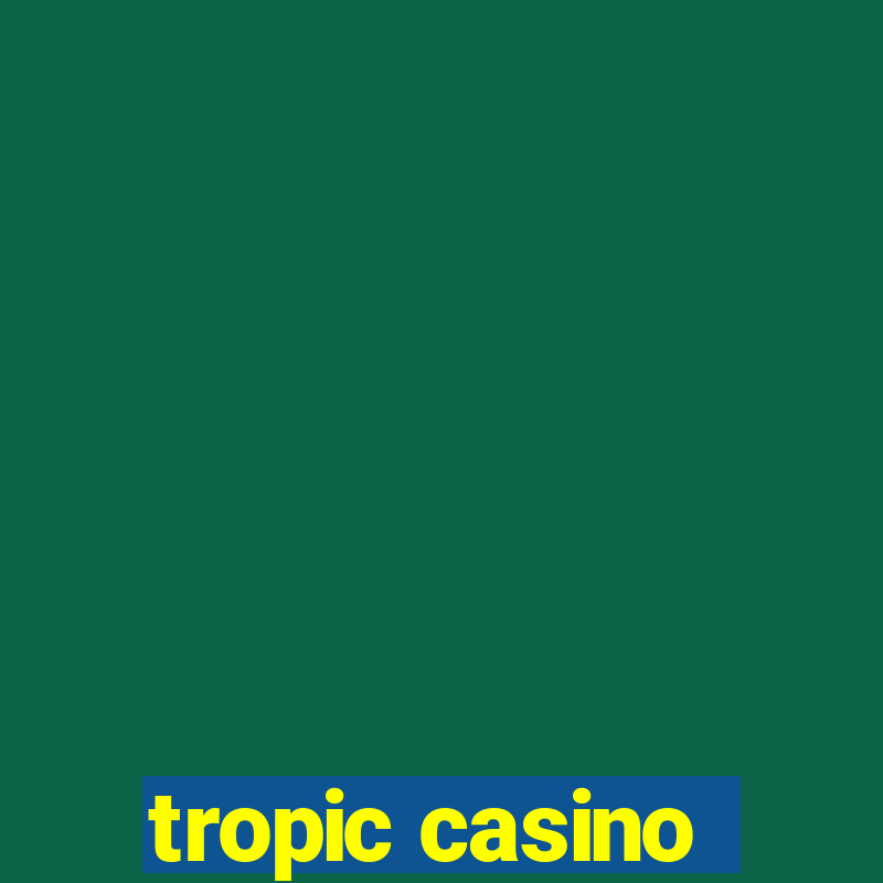 tropic casino