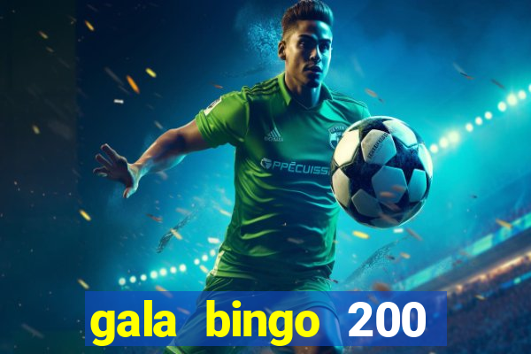 gala bingo 200 free spins