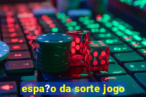 espa?o da sorte jogo