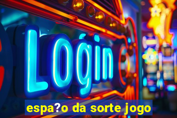 espa?o da sorte jogo