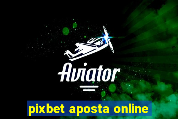 pixbet aposta online