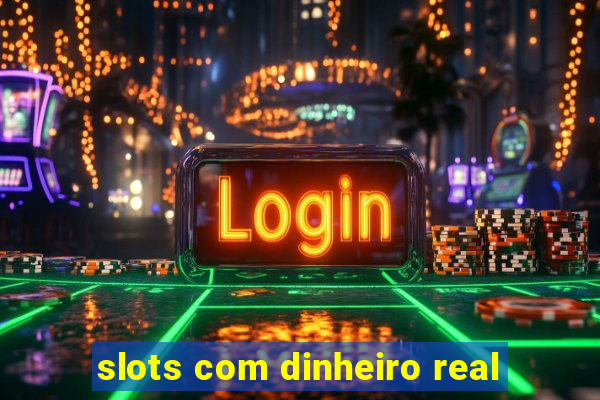 slots com dinheiro real