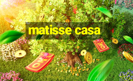 matisse casa