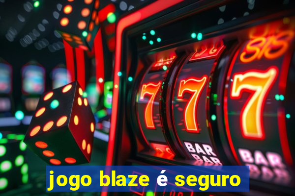 jogo blaze é seguro