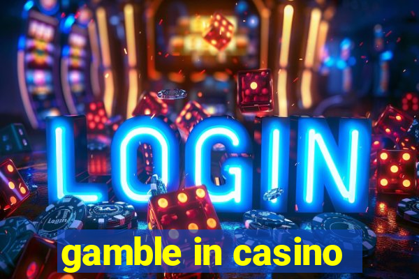 gamble in casino