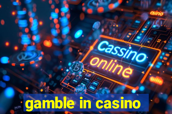 gamble in casino