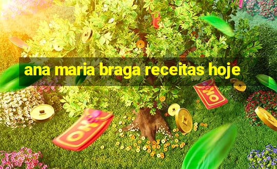 ana maria braga receitas hoje