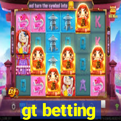 gt betting