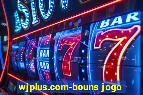 wjplus.com-bouns jogo