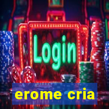 erome cria