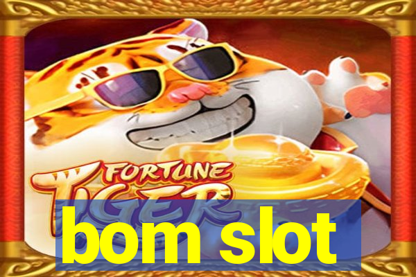 bom slot