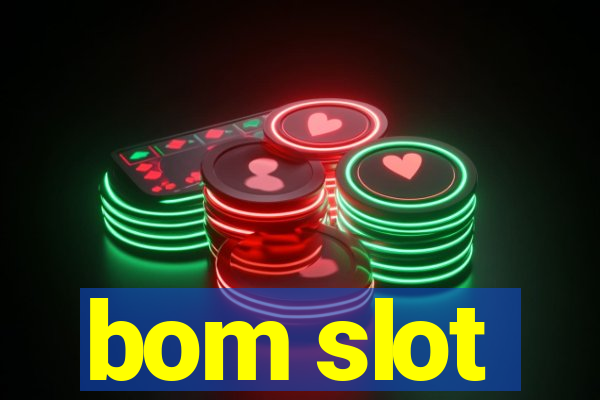 bom slot