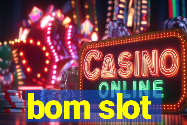 bom slot