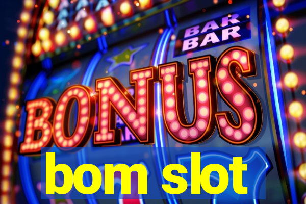 bom slot