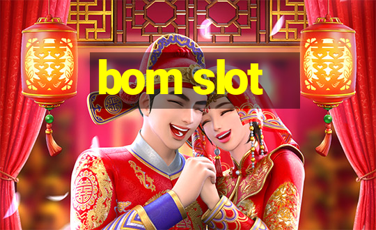 bom slot