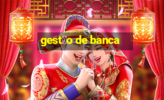 gest茫o de banca