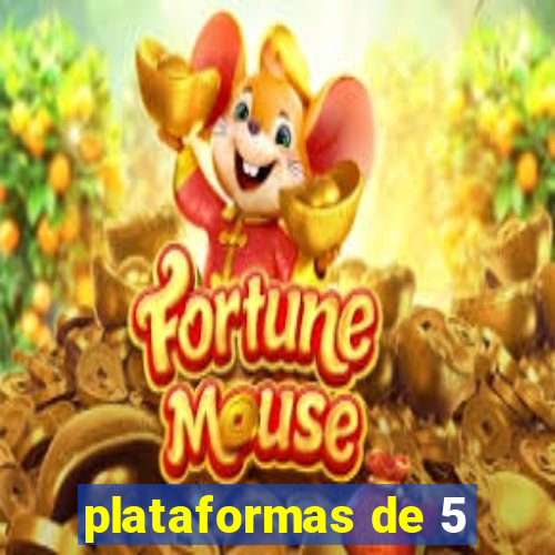 plataformas de 5