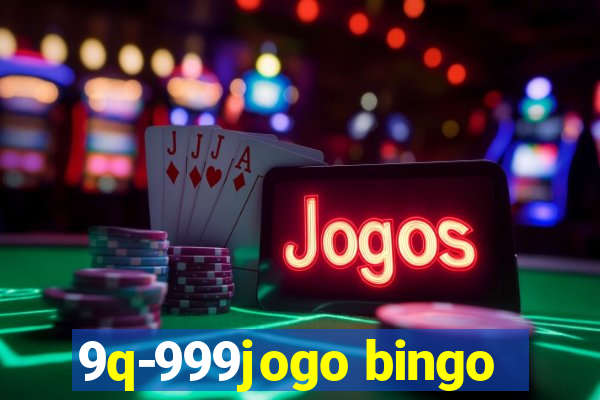 9q-999jogo bingo