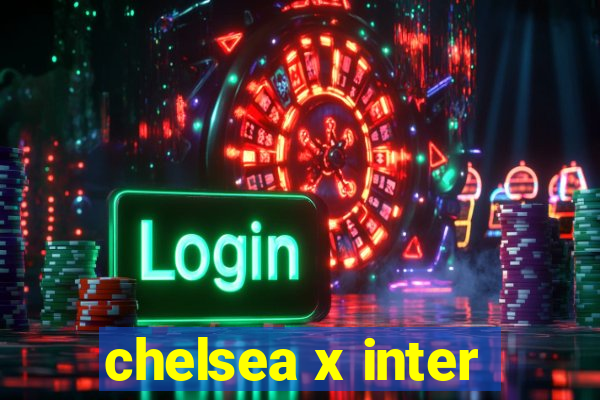 chelsea x inter