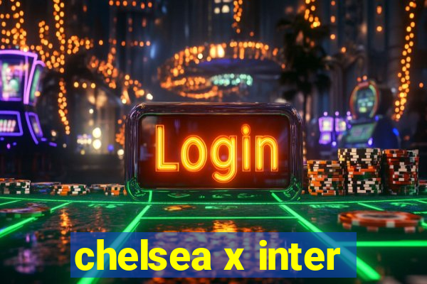 chelsea x inter