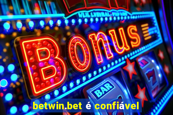 betwin.bet é confiável