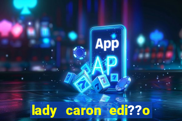 lady caron edi??o limitada baccarat