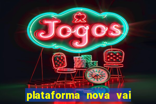 plataforma nova vai de bet