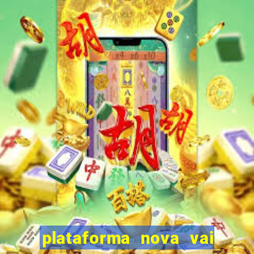 plataforma nova vai de bet