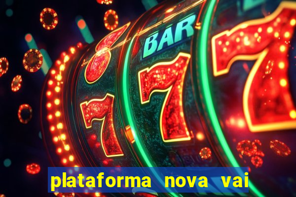 plataforma nova vai de bet