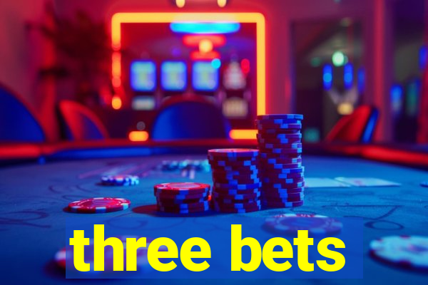 three bets