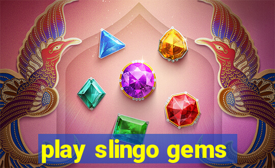 play slingo gems