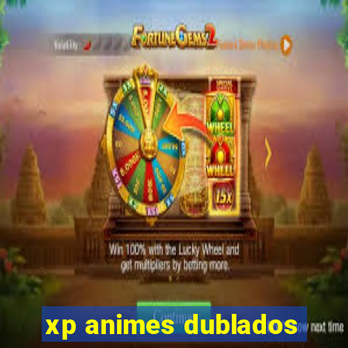 xp animes dublados