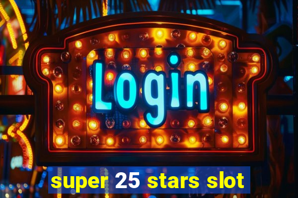 super 25 stars slot