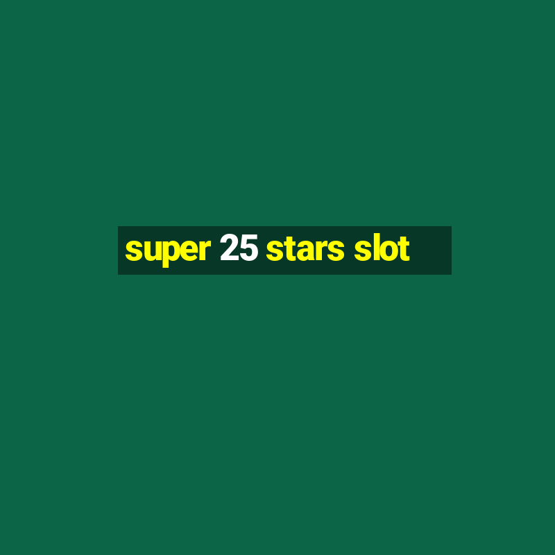 super 25 stars slot