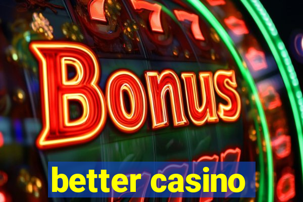 better casino