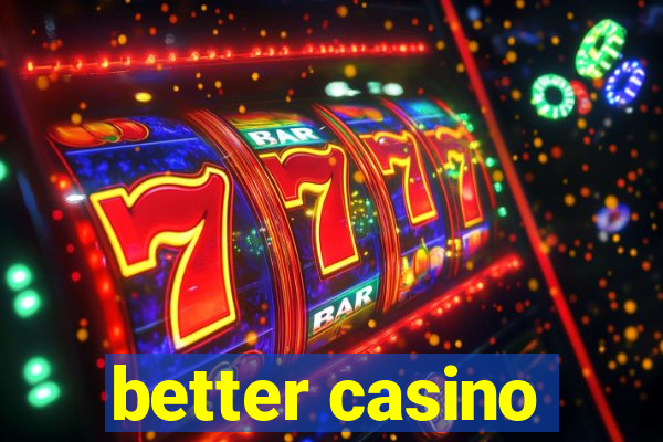 better casino