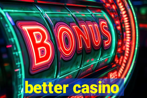 better casino