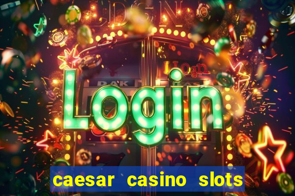 caesar casino slots win real money