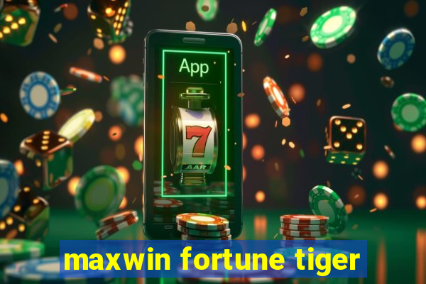 maxwin fortune tiger