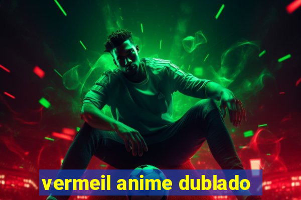 vermeil anime dublado