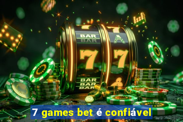 7 games bet é confiável