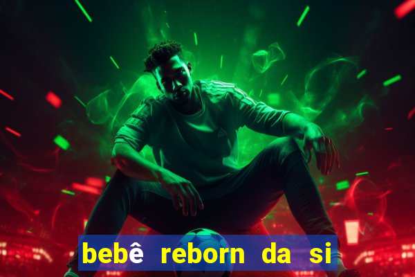 bebê reborn da si fortuna da luluca