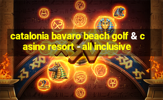 catalonia bavaro beach golf & casino resort - all inclusive