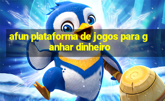 afun plataforma de jogos para ganhar dinheiro